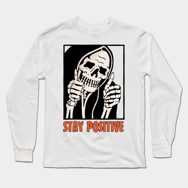 Stay Positive Skeleton Funny Dark Humor Long Sleeve T-Shirt by Gothic Rose Designs